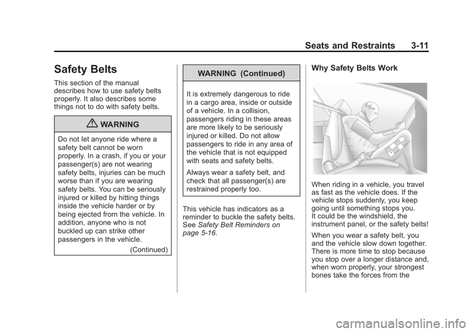 GMC SIERRA 1500 2013 Owners Manual Black plate (11,1)GMC Sierra Owner Manual - 2013 - crc - 8/14/12
Seats and Restraints 3-11
Safety Belts
This section of the manual
describes how to use safety belts
properly. It also describes some
th GMC SIERRA 1500 2013 Owners Manual Black plate (11,1)GMC Sierra Owner Manual - 2013 - crc - 8/14/12
Seats and Restraints 3-11
Safety Belts
This section of the manual
describes how to use safety belts
properly. It also describes some
th