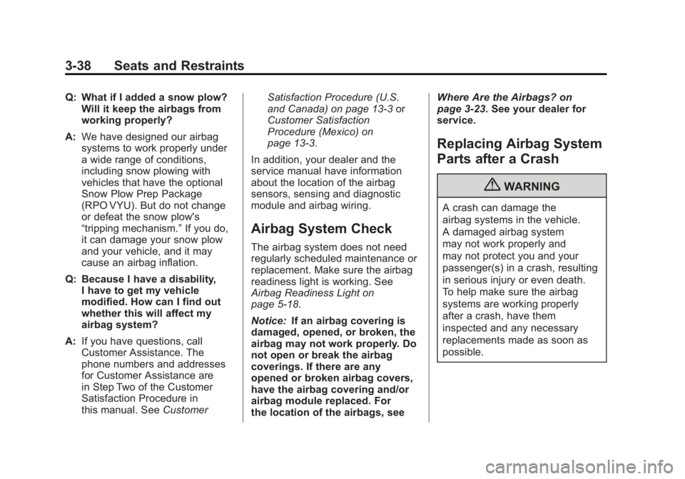 GMC SIERRA 1500 2012  Owners Manual Black plate (38,1)GMC Sierra Owner Manual - 2012 - CRC - 11/15/11
3-38 Seats and Restraints
Q: What if I added a snow plow?Will it keep the airbags from
working properly?
A: We have designed our airba