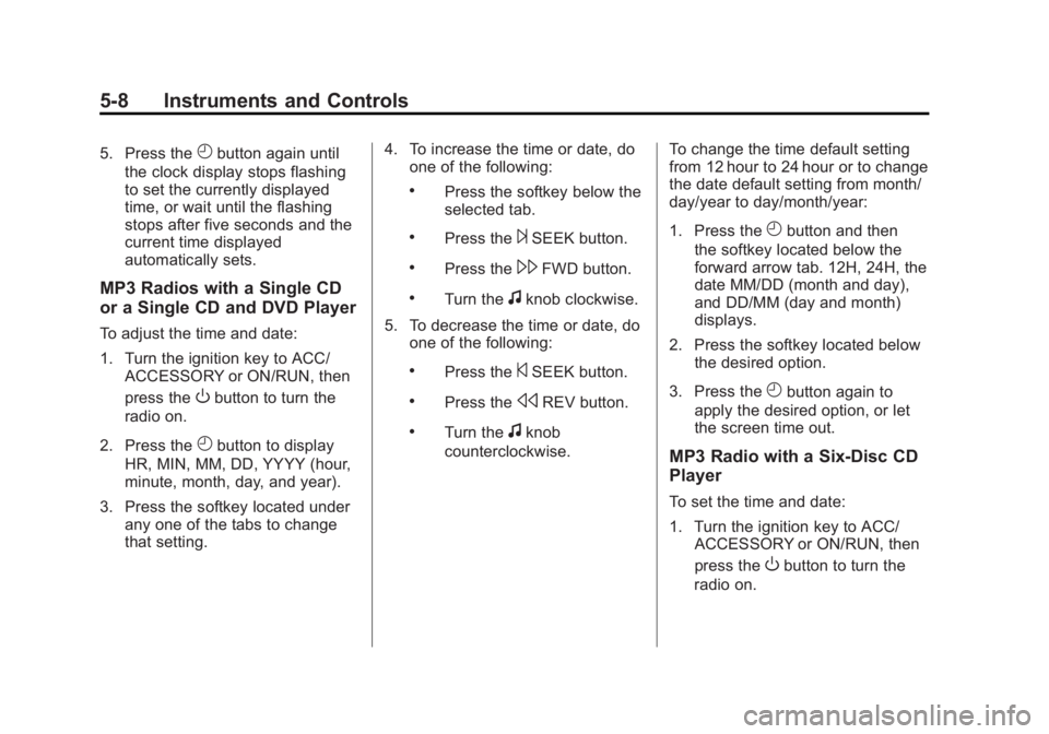 GMC SIERRA 1500 2012  Owners Manual Black plate (8,1)GMC Sierra Owner Manual - 2012 - CRC - 11/15/11
5-8 Instruments and Controls
5. Press theHbutton again until
the clock display stops flashing
to set the currently displayed
time, or w