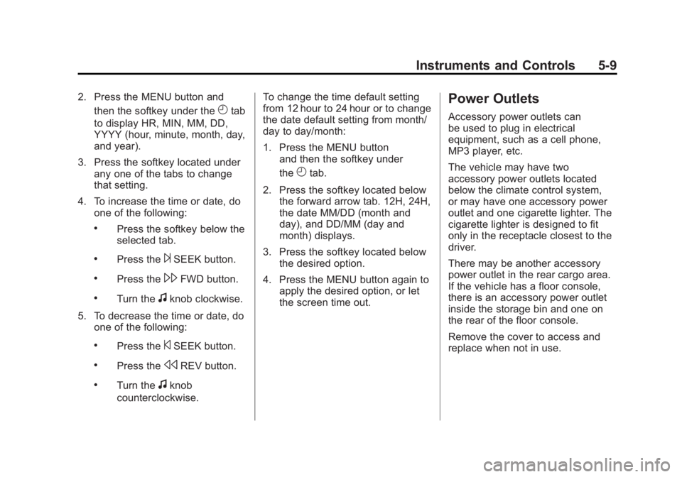 GMC SIERRA 1500 2012  Owners Manual Black plate (9,1)GMC Sierra Owner Manual - 2012 - CRC - 11/15/11
Instruments and Controls 5-9
2. Press the MENU button andthen the softkey under the
Htab
to display HR, MIN, MM, DD,
YYYY (hour, minute