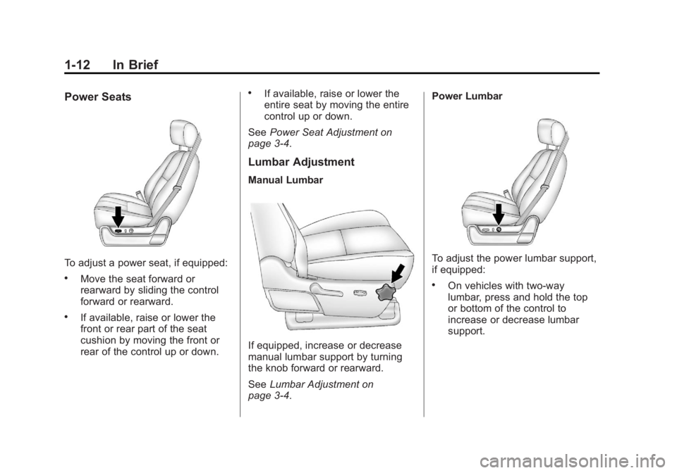 GMC SIERRA 1500 2012  Owners Manual Black plate (12,1)GMC Sierra Owner Manual - 2012 - CRC - 11/15/11
1-12 In Brief
Power Seats
To adjust a power seat, if equipped:
.Move the seat forward or
rearward by sliding the control
forward or re