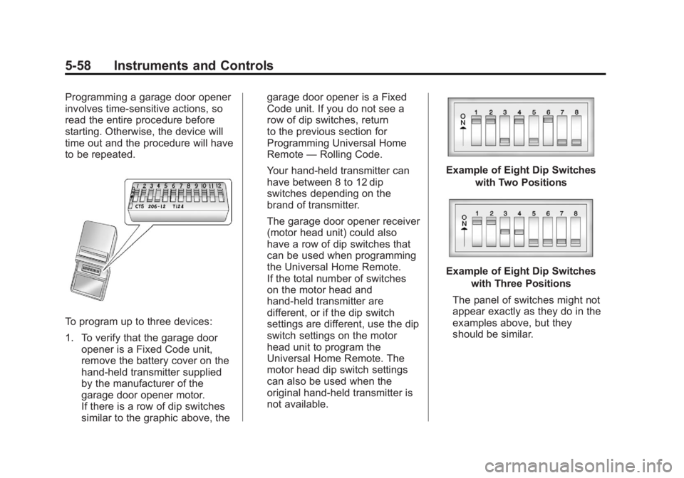 GMC SIERRA 1500 2012 Owners Manual Black plate (58,1)GMC Sierra Owner Manual - 2012 - CRC - 11/15/11
5-58 Instruments and Controls
Programming a garage door opener
involves time-sensitive actions, so
read the entire procedure before
st GMC SIERRA 1500 2012 Owners Manual Black plate (58,1)GMC Sierra Owner Manual - 2012 - CRC - 11/15/11
5-58 Instruments and Controls
Programming a garage door opener
involves time-sensitive actions, so
read the entire procedure before
st