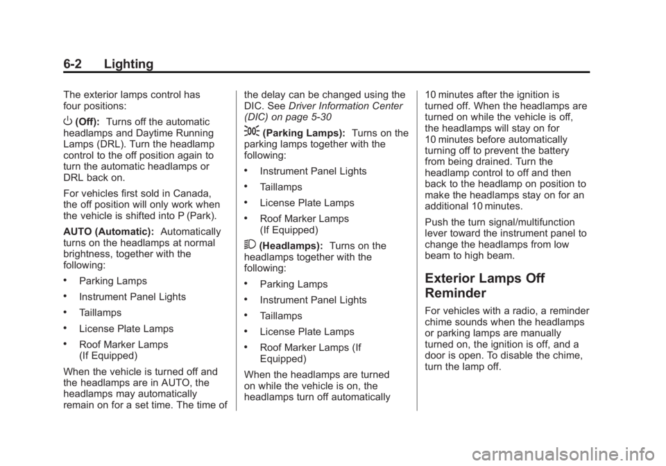 GMC SIERRA 1500 2012  Owners Manual Black plate (2,1)GMC Sierra Owner Manual - 2012 - CRC - 11/15/11
6-2 Lighting
The exterior lamps control has
four positions:
O(Off):Turns off the automatic
headlamps and Daytime Running
Lamps (DRL). T