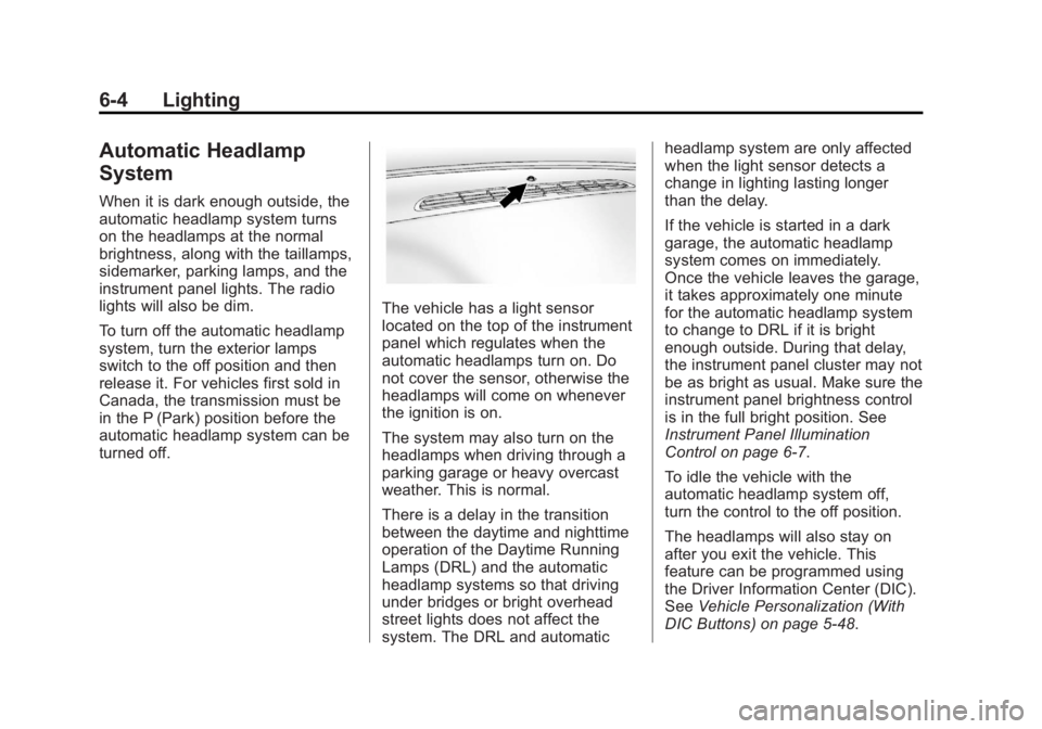 GMC SIERRA 1500 2012  Owners Manual Black plate (4,1)GMC Sierra Owner Manual - 2012 - CRC - 11/15/11
6-4 Lighting
Automatic Headlamp
System
When it is dark enough outside, the
automatic headlamp system turns
on the headlamps at the norm