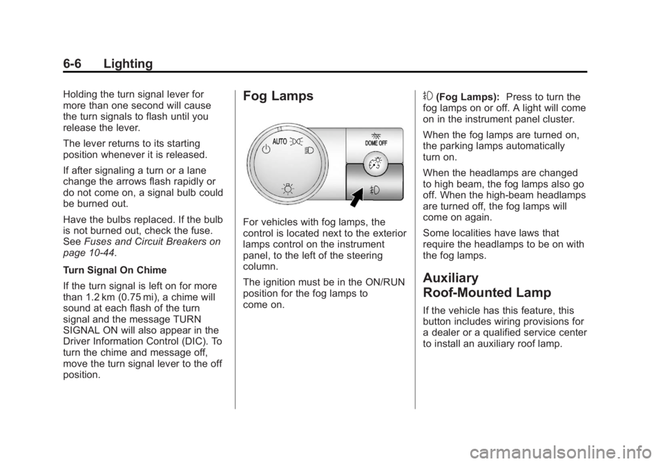 GMC SIERRA 1500 2012  Owners Manual Black plate (6,1)GMC Sierra Owner Manual - 2012 - CRC - 11/15/11
6-6 Lighting
Holding the turn signal lever for
more than one second will cause
the turn signals to flash until you
release the lever.
T
