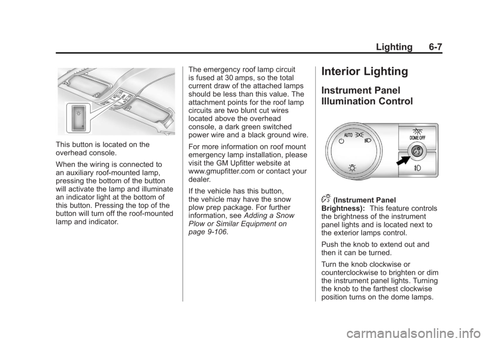 GMC SIERRA 1500 2012  Owners Manual Black plate (7,1)GMC Sierra Owner Manual - 2012 - CRC - 11/15/11
Lighting 6-7
This button is located on the
overhead console.
When the wiring is connected to
an auxiliary roof‐mounted lamp,
pressing