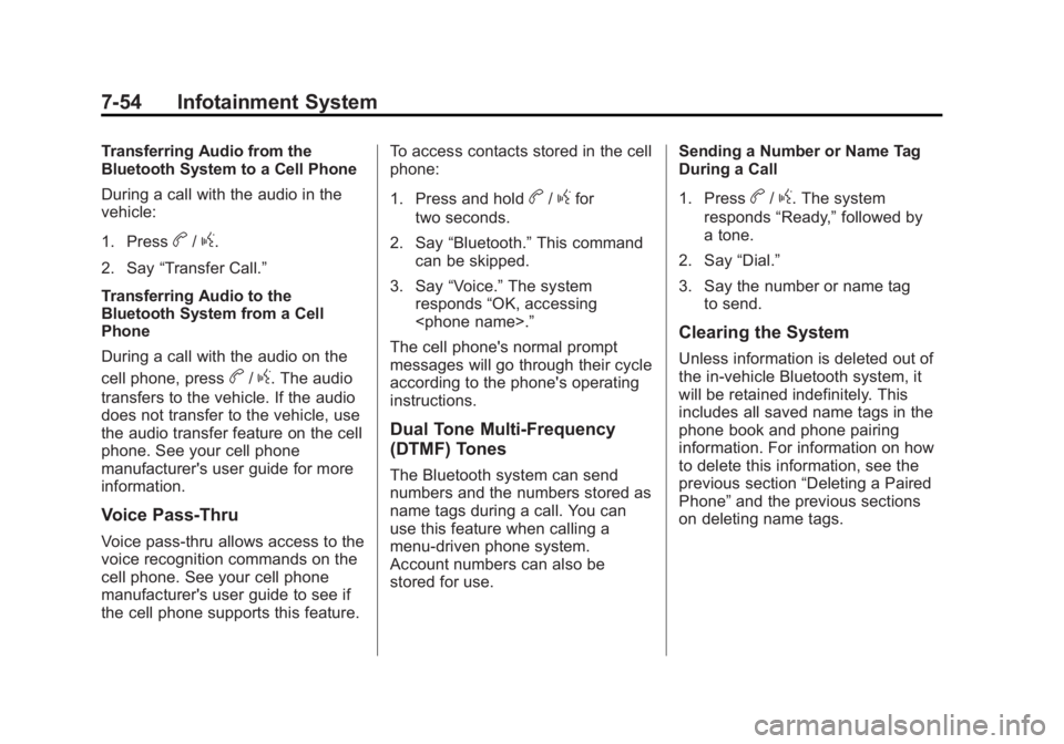 GMC SIERRA 1500 2012  Owners Manual Black plate (54,1)GMC Sierra Owner Manual - 2012 - CRC - 11/15/11
7-54 Infotainment System
Transferring Audio from the
Bluetooth System to a Cell Phone
During a call with the audio in the
vehicle:
1. 