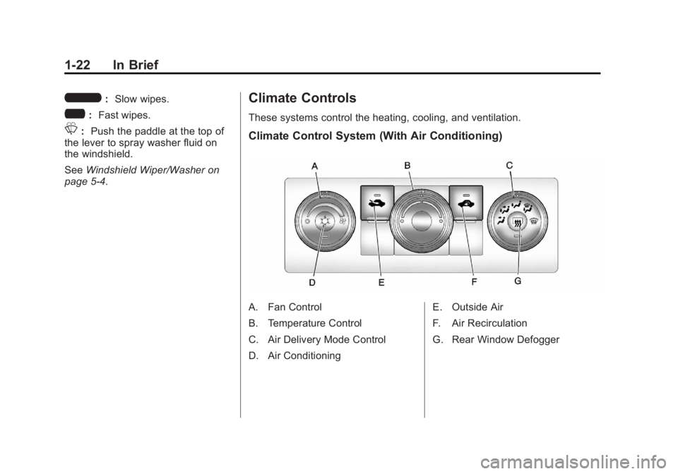 GMC SIERRA 1500 2012  Owners Manual Black plate (22,1)GMC Sierra Owner Manual - 2012 - CRC - 11/15/11
1-22 In Brief
6:Slow wipes.
?: Fast wipes.
L:Push the paddle at the top of
the lever to spray washer fluid on
the windshield.
See Wind