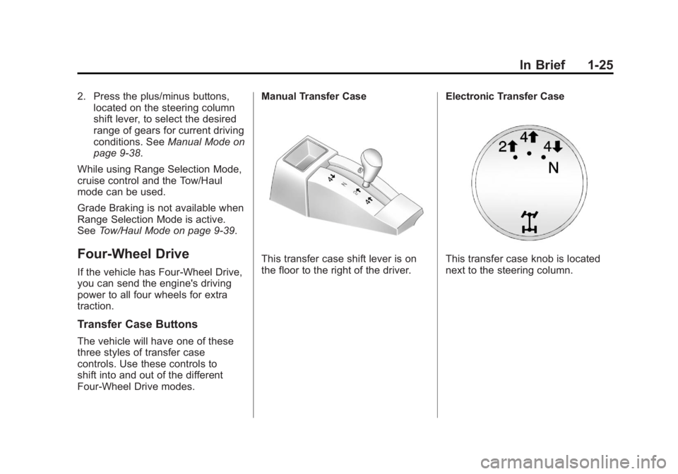 GMC SIERRA 1500 2012  Owners Manual Black plate (25,1)GMC Sierra Owner Manual - 2012 - CRC - 11/15/11
In Brief 1-25
2. Press the plus/minus buttons,located on the steering column
shift lever, to select the desired
range of gears for cur