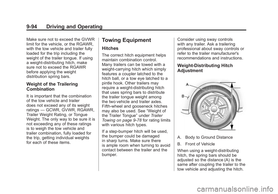 GMC SIERRA 1500 2012 Owners Manual Black plate (94,1)GMC Sierra Owner Manual - 2012 - CRC - 11/15/11
9-94 Driving and Operating
Make sure not to exceed the GVWR
limit for the vehicle, or the RGAWR,
with the tow vehicle and trailer full GMC SIERRA 1500 2012 Owners Manual Black plate (94,1)GMC Sierra Owner Manual - 2012 - CRC - 11/15/11
9-94 Driving and Operating
Make sure not to exceed the GVWR
limit for the vehicle, or the RGAWR,
with the tow vehicle and trailer full