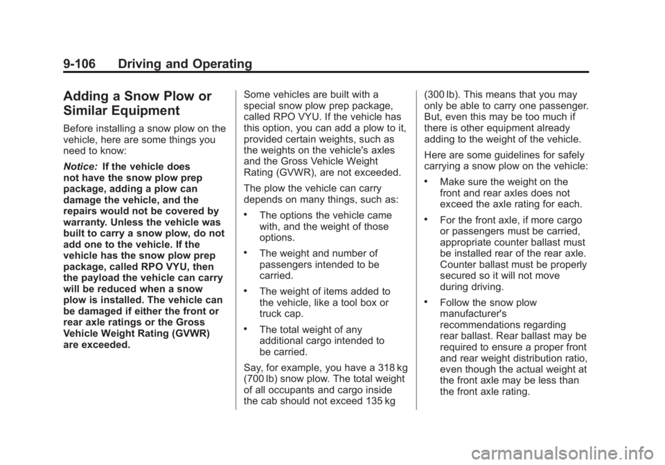 GMC SIERRA 1500 2012 Owners Manual Black plate (106,1)GMC Sierra Owner Manual - 2012 - CRC - 11/15/11
9-106 Driving and Operating
Adding a Snow Plow or
Similar Equipment
Before installing a snow plow on the
vehicle, here are some thing GMC SIERRA 1500 2012 Owners Manual Black plate (106,1)GMC Sierra Owner Manual - 2012 - CRC - 11/15/11
9-106 Driving and Operating
Adding a Snow Plow or
Similar Equipment
Before installing a snow plow on the
vehicle, here are some thing