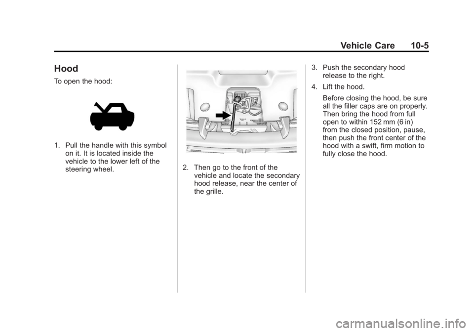 GMC SIERRA 1500 2012  Owners Manual Black plate (5,1)GMC Sierra Owner Manual - 2012 - CRC - 11/15/11
Vehicle Care 10-5
Hood
To open the hood:
1. Pull the handle with this symbolon it. It is located inside the
vehicle to the lower left o