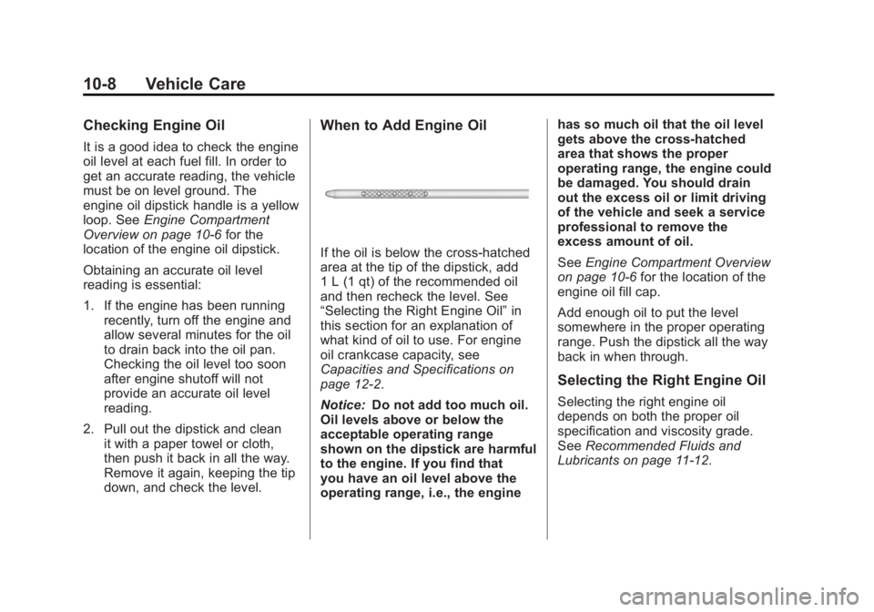 GMC SIERRA 1500 2012  Owners Manual Black plate (8,1)GMC Sierra Owner Manual - 2012 - CRC - 11/15/11
10-8 Vehicle Care
Checking Engine Oil
It is a good idea to check the engine
oil level at each fuel fill. In order to
get an accurate re