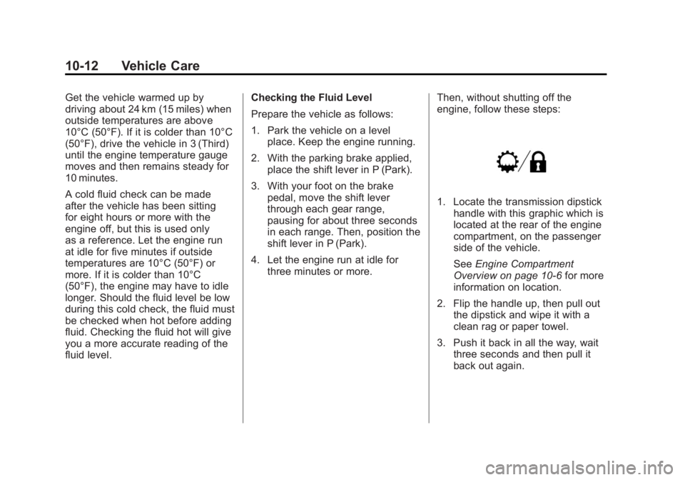GMC SIERRA 1500 2012  Owners Manual Black plate (12,1)GMC Sierra Owner Manual - 2012 - CRC - 11/15/11
10-12 Vehicle Care
Get the vehicle warmed up by
driving about 24 km (15 miles) when
outside temperatures are above
10°C (50°F). If i