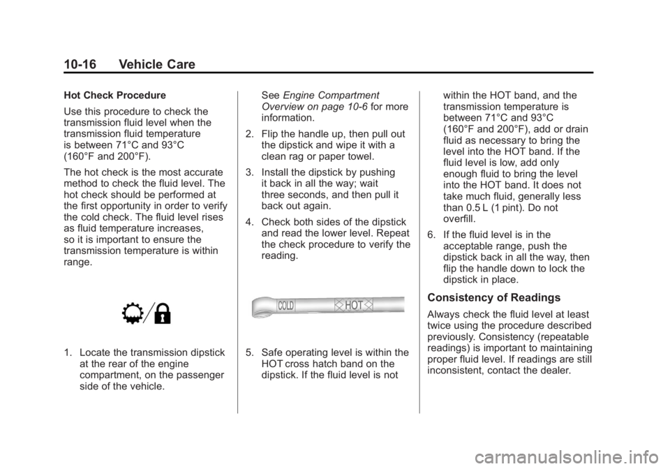 GMC SIERRA 1500 2012  Owners Manual Black plate (16,1)GMC Sierra Owner Manual - 2012 - CRC - 11/15/11
10-16 Vehicle Care
Hot Check Procedure
Use this procedure to check the
transmission fluid level when the
transmission fluid temperatur