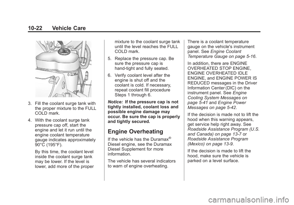GMC SIERRA 1500 2012  Owners Manual Black plate (22,1)GMC Sierra Owner Manual - 2012 - CRC - 11/15/11
10-22 Vehicle Care
3. Fill the coolant surge tank withthe proper mixture to the FULL
COLD mark.
4. With the coolant surge tank pressur