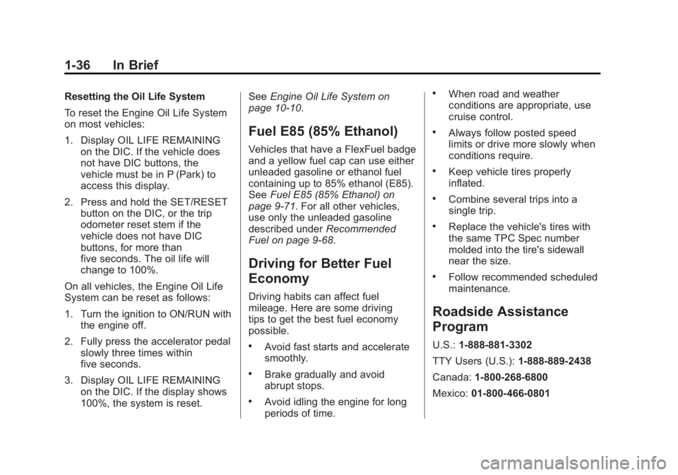 GMC SIERRA 1500 2012  Owners Manual Black plate (36,1)GMC Sierra Owner Manual - 2012 - CRC - 11/15/11
1-36 In Brief
Resetting the Oil Life System
To reset the Engine Oil Life System
on most vehicles:
1. Display OIL LIFE REMAININGon the 