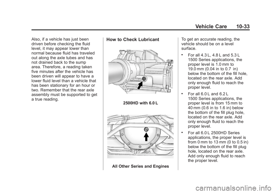 GMC SIERRA 1500 2012  Owners Manual Black plate (33,1)GMC Sierra Owner Manual - 2012 - CRC - 11/15/11
Vehicle Care 10-33
Also, if a vehicle has just been
driven before checking the fluid
level, it may appear lower than
normal because fl