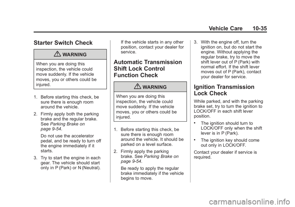 GMC SIERRA 1500 2012  Owners Manual Black plate (35,1)GMC Sierra Owner Manual - 2012 - CRC - 11/15/11
Vehicle Care 10-35
Starter Switch Check
{WARNING
When you are doing this
inspection, the vehicle could
move suddenly. If the vehicle
m