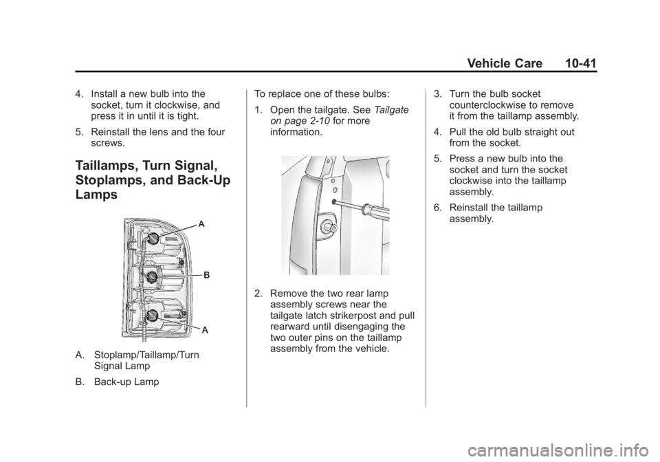 GMC SIERRA 1500 2012  Owners Manual Black plate (41,1)GMC Sierra Owner Manual - 2012 - CRC - 11/15/11
Vehicle Care 10-41
4. Install a new bulb into thesocket, turn it clockwise, and
press it in until it is tight.
5. Reinstall the lens a
