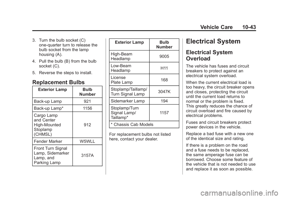GMC SIERRA 1500 2012  Owners Manual Black plate (43,1)GMC Sierra Owner Manual - 2012 - CRC - 11/15/11
Vehicle Care 10-43
3. Turn the bulb socket (C)one‐quarter turn to release the
bulb socket from the lamp
housing (A).
4. Pull the bul
