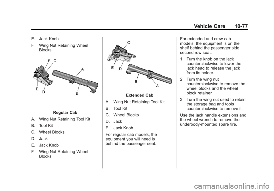 GMC SIERRA 1500 2012  Owners Manual Black plate (77,1)GMC Sierra Owner Manual - 2012 - CRC - 11/15/11
Vehicle Care 10-77
E. Jack Knob
F. Wing Nut Retaining WheelBlocks
Regular Cab
A. Wing Nut Retaining Tool Kit
B. Tool Kit
C. Wheel Bloc
