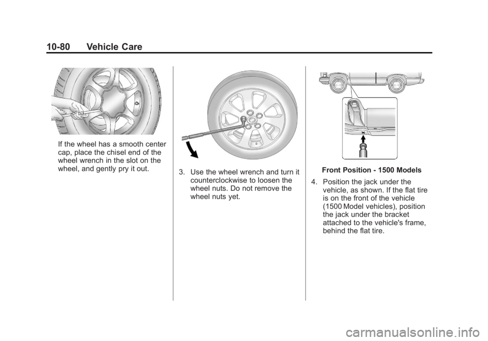 GMC SIERRA 1500 2012  Owners Manual Black plate (80,1)GMC Sierra Owner Manual - 2012 - CRC - 11/15/11
10-80 Vehicle Care
If the wheel has a smooth center
cap, place the chisel end of the
wheel wrench in the slot on the
wheel, and gently