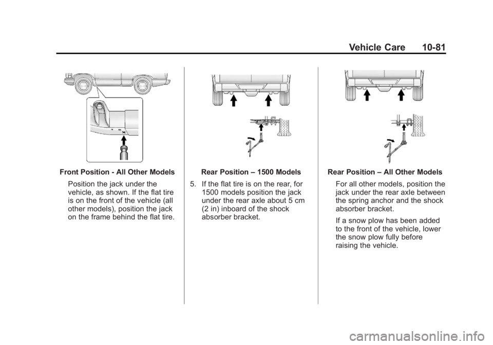 GMC SIERRA 1500 2012  Owners Manual Black plate (81,1)GMC Sierra Owner Manual - 2012 - CRC - 11/15/11
Vehicle Care 10-81
Front Position - All Other ModelsPosition the jack under the
vehicle, as shown. If the flat tire
is on the front of