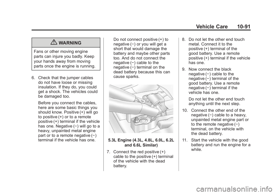 GMC SIERRA 1500 2012  Owners Manual Black plate (91,1)GMC Sierra Owner Manual - 2012 - CRC - 11/15/11
Vehicle Care 10-91
{WARNING
Fans or other moving engine
parts can injure you badly. Keep
your hands away from moving
parts once the en