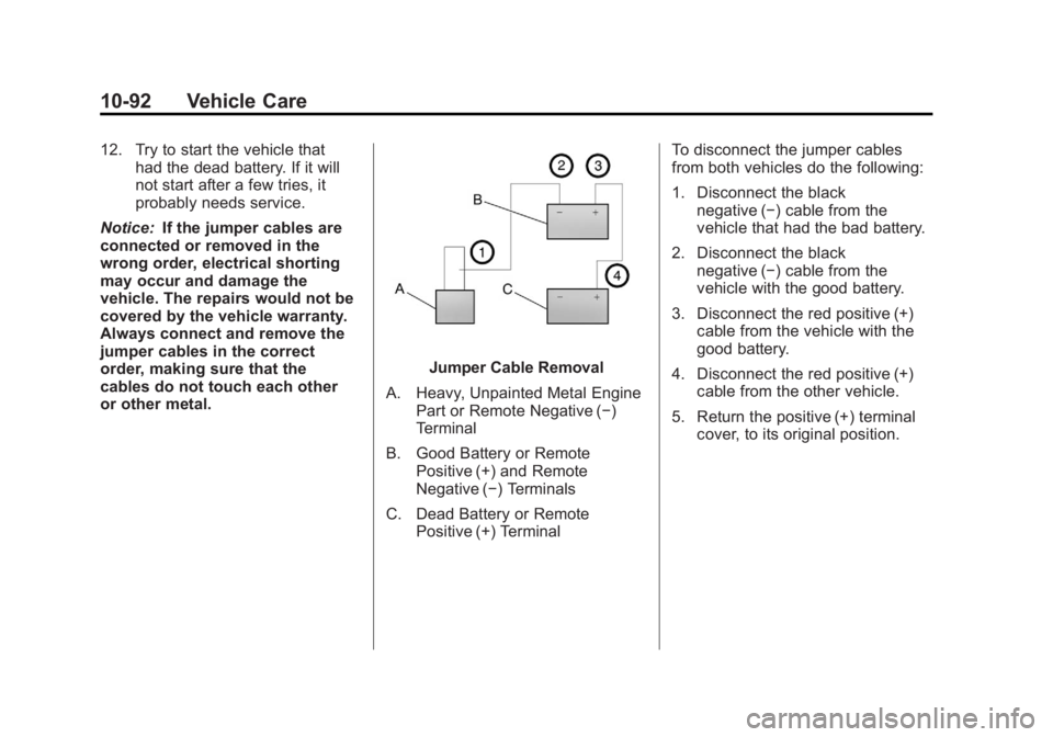 GMC SIERRA 1500 2012  Owners Manual Black plate (92,1)GMC Sierra Owner Manual - 2012 - CRC - 11/15/11
10-92 Vehicle Care
12. Try to start the vehicle thathad the dead battery. If it will
not start after a few tries, it
probably needs se