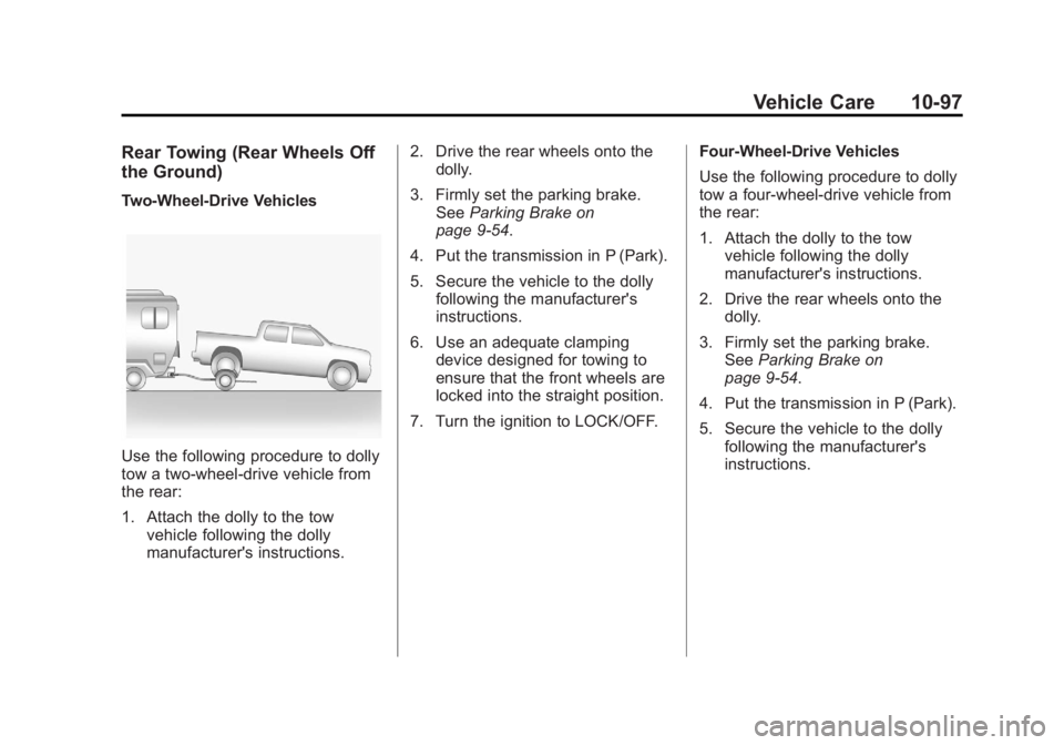 GMC SIERRA 1500 2012 Owners Manual Black plate (97,1)GMC Sierra Owner Manual - 2012 - CRC - 11/15/11
Vehicle Care 10-97
Rear Towing (Rear Wheels Off
the Ground)
Two‐Wheel‐Drive Vehicles
Use the following procedure to dolly
tow a tw GMC SIERRA 1500 2012 Owners Manual Black plate (97,1)GMC Sierra Owner Manual - 2012 - CRC - 11/15/11
Vehicle Care 10-97
Rear Towing (Rear Wheels Off
the Ground)
Two‐Wheel‐Drive Vehicles
Use the following procedure to dolly
tow a tw