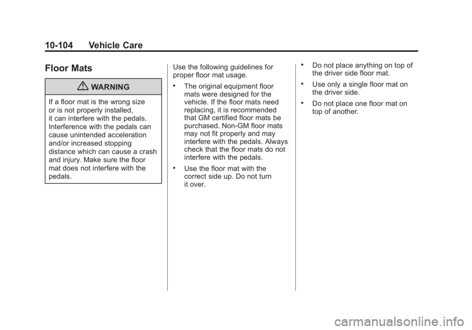 GMC SIERRA 1500 2012  Owners Manual Black plate (104,1)GMC Sierra Owner Manual - 2012 - CRC - 11/15/11
10-104 Vehicle Care
Floor Mats
{WARNING
If a floor mat is the wrong size
or is not properly installed,
it can interfere with the peda