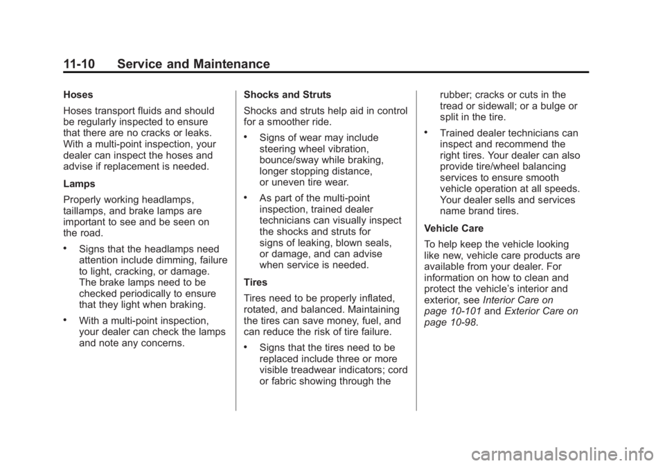 GMC SIERRA 1500 2012  Owners Manual Black plate (10,1)GMC Sierra Owner Manual - 2012 - CRC - 11/15/11
11-10 Service and Maintenance
Hoses
Hoses transport fluids and should
be regularly inspected to ensure
that there are no cracks or lea