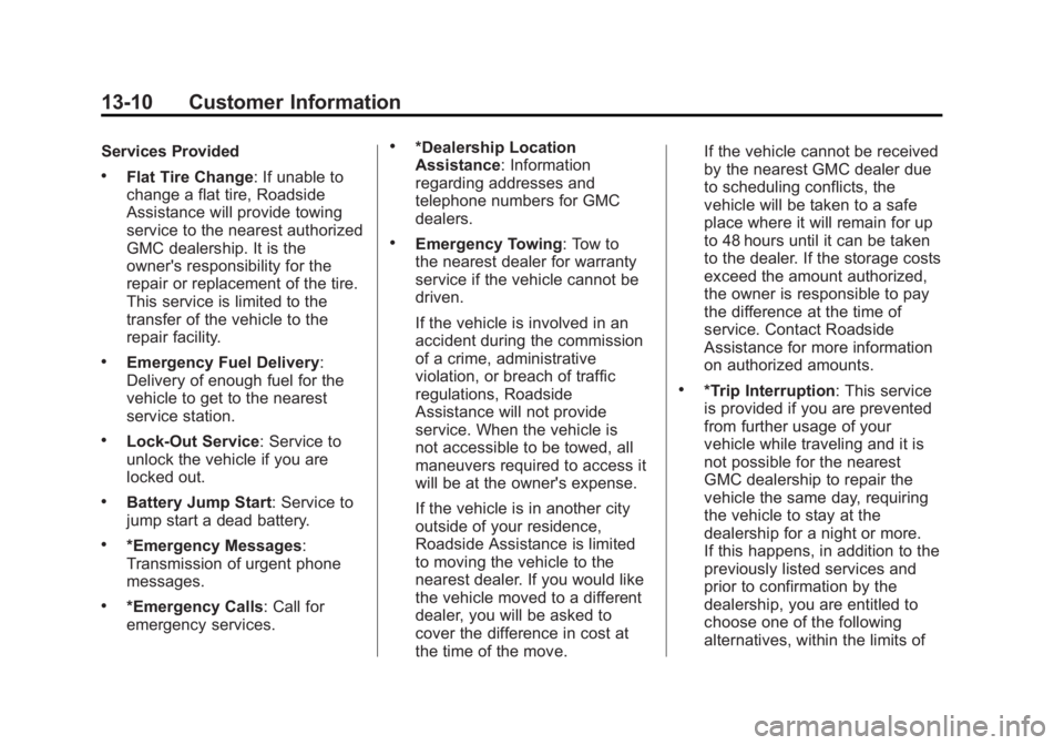 GMC SIERRA 1500 2012  Owners Manual Black plate (10,1)GMC Sierra Owner Manual - 2012 - CRC - 11/15/11
13-10 Customer Information
Services Provided
.Flat Tire Change: If unable to
change a flat tire, Roadside
Assistance will provide towi