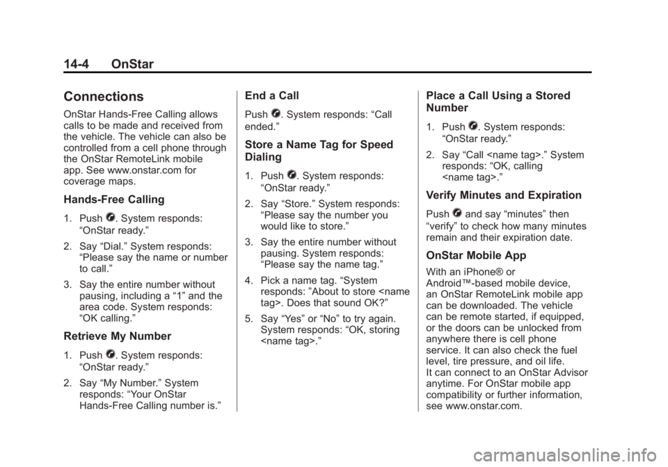 GMC SIERRA 1500 2012  Owners Manual Black plate (4,1)GMC Sierra Owner Manual - 2012 - CRC - 11/15/11
14-4 OnStar
Connections
OnStar Hands-Free Calling allows
calls to be made and received from
the vehicle. The vehicle can also be
contro