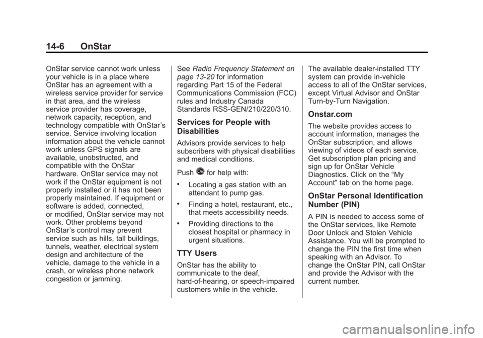 GMC SIERRA 1500 2012  Owners Manual Black plate (6,1)GMC Sierra Owner Manual - 2012 - CRC - 11/15/11
14-6 OnStar
OnStar service cannot work unless
your vehicle is in a place where
OnStar has an agreement with a
wireless service provider