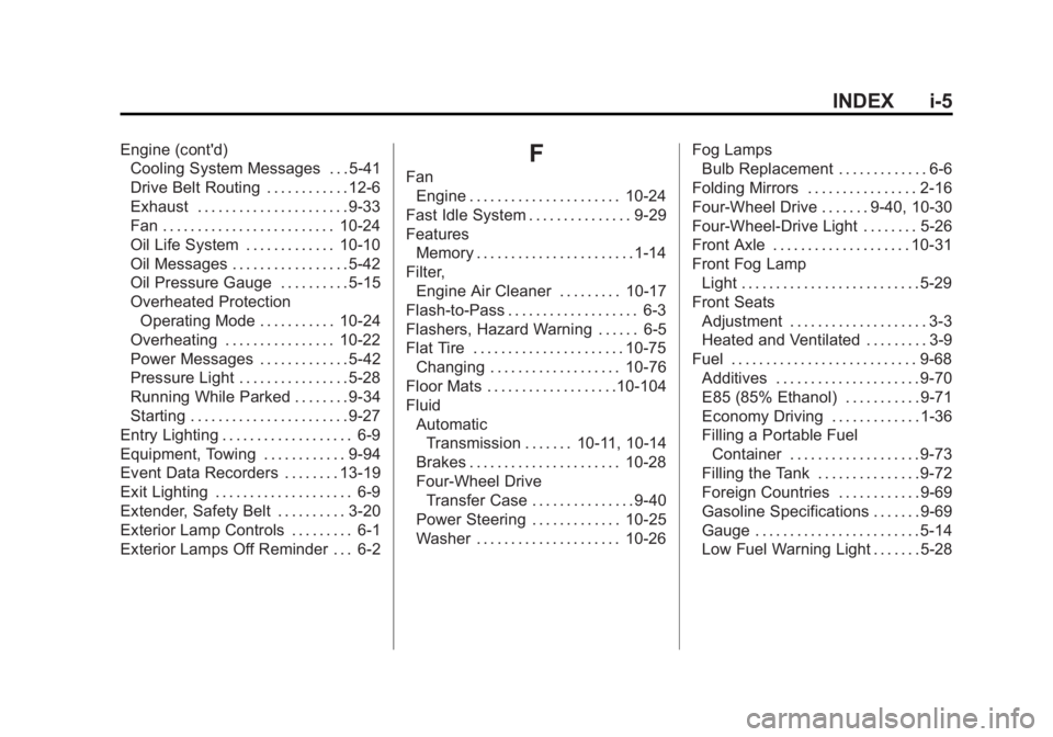 GMC SIERRA 1500 2012  Owners Manual Black plate (5,1)GMC Sierra Owner Manual - 2012 - CRC - 11/15/11
INDEX i-5
Engine (cont'd)Cooling System Messages . . . 5-41
Drive Belt Routing . . . . . . . . . . . . 12-6
Exhaust . . . . . . . .
