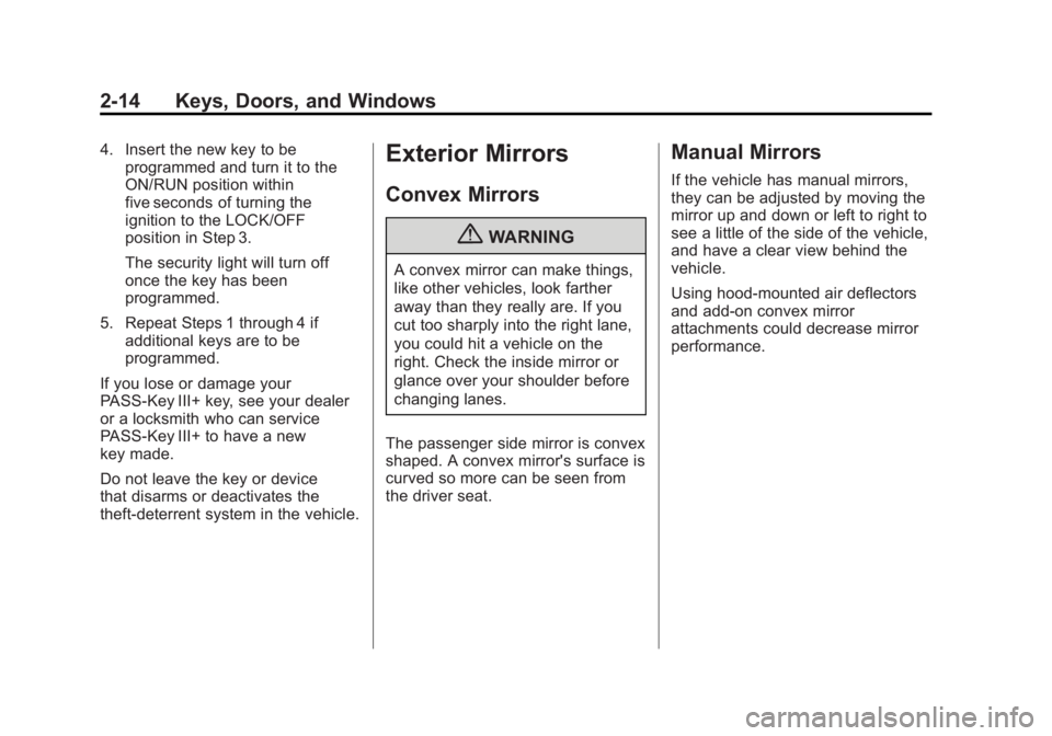 GMC SIERRA 1500 2012  Owners Manual Black plate (14,1)GMC Sierra Owner Manual - 2012 - CRC - 11/15/11
2-14 Keys, Doors, and Windows
4. Insert the new key to beprogrammed and turn it to the
ON/RUN position within
five seconds of turning 