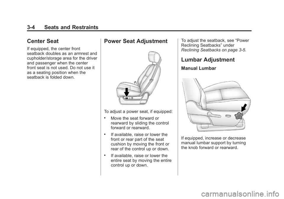 GMC SIERRA 1500 2012  Owners Manual Black plate (4,1)GMC Sierra Owner Manual - 2012 - CRC - 11/15/11
3-4 Seats and Restraints
Center Seat
If equipped, the center front
seatback doubles as an armrest and
cupholder/storage area for the dr
