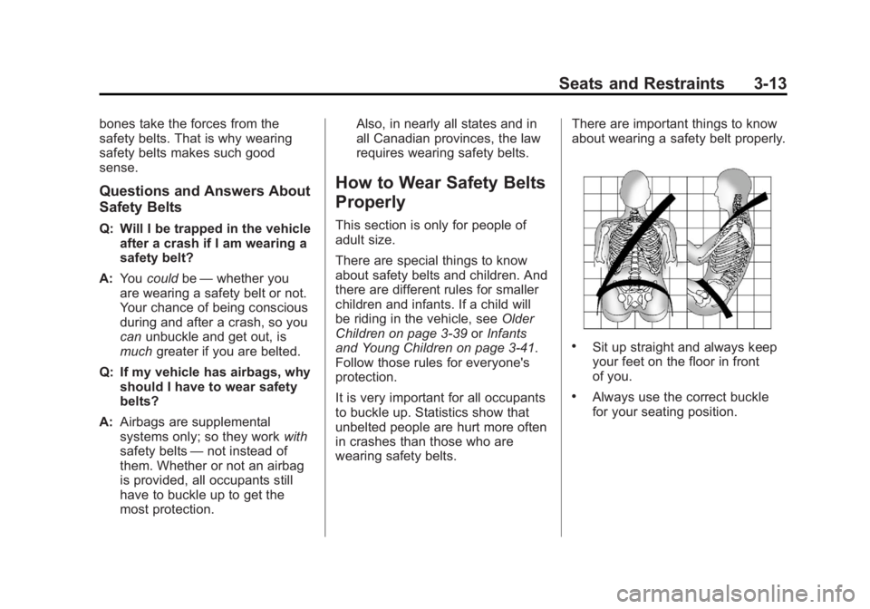 GMC SIERRA 1500 2012  Owners Manual Black plate (13,1)GMC Sierra Owner Manual - 2012 - CRC - 11/15/11
Seats and Restraints 3-13
bones take the forces from the
safety belts. That is why wearing
safety belts makes such good
sense.
Questio