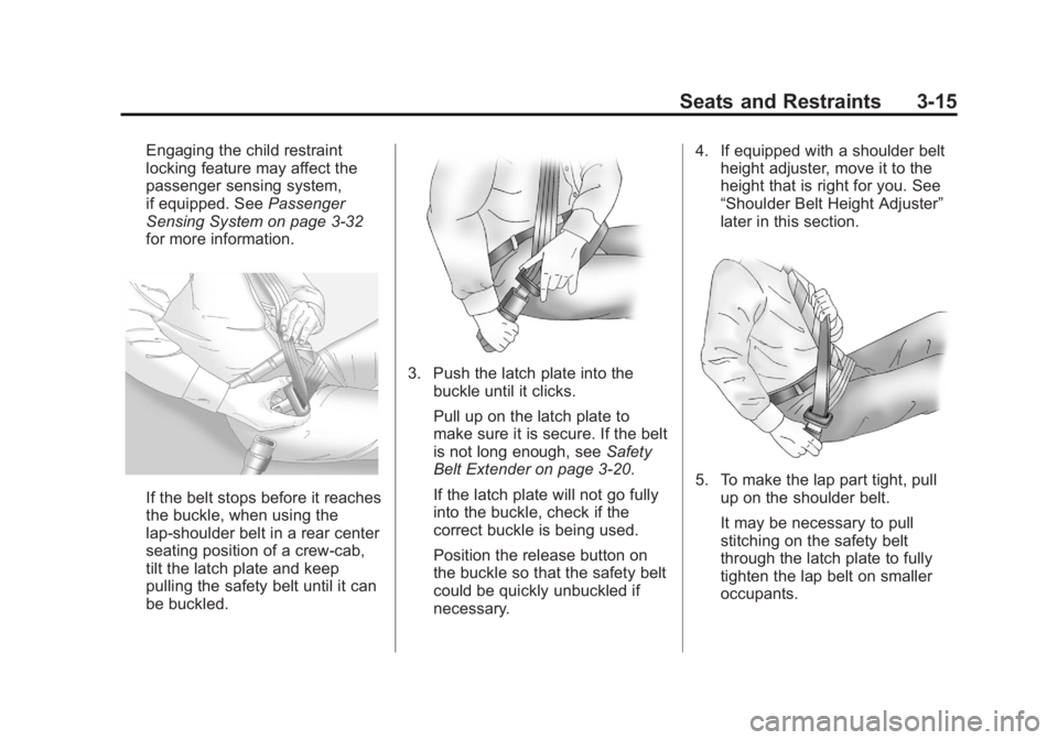 GMC SIERRA 1500 2012  Owners Manual Black plate (15,1)GMC Sierra Owner Manual - 2012 - CRC - 11/15/11
Seats and Restraints 3-15
Engaging the child restraint
locking feature may affect the
passenger sensing system,
if equipped. SeePassen
