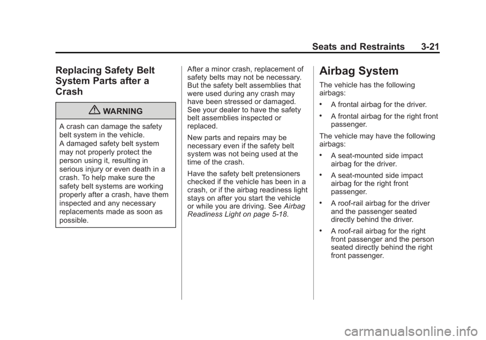 GMC SIERRA 1500 2012  Owners Manual Black plate (21,1)GMC Sierra Owner Manual - 2012 - CRC - 11/15/11
Seats and Restraints 3-21
Replacing Safety Belt
System Parts after a
Crash
{WARNING
A crash can damage the safety
belt system in the v