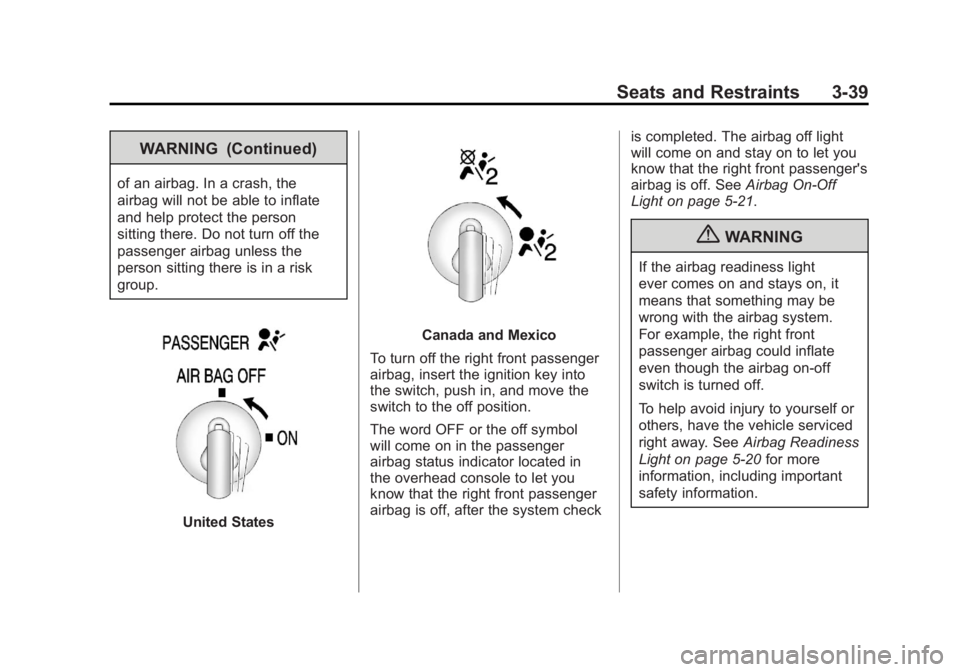 GMC SIERRA 1500 2011  Owners Manual Black plate (39,1)GMC Sierra Owner Manual - 2011
Seats and Restraints 3-39
WARNING (Continued)
of an airbag. In a crash, the
airbag will not be able to inflate
and help protect the person
sitting ther