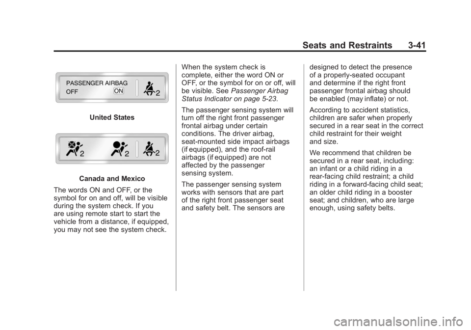 GMC SIERRA 1500 2011  Owners Manual Black plate (41,1)GMC Sierra Owner Manual - 2011
Seats and Restraints 3-41
United States
Canada and Mexico
The words ON and OFF, or the
symbol for on and off, will be visible
during the system check. 