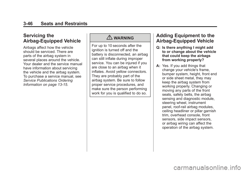 GMC SIERRA 1500 2011  Owners Manual Black plate (46,1)GMC Sierra Owner Manual - 2011
3-46 Seats and Restraints
Servicing the
Airbag-Equipped Vehicle
Airbags affect how the vehicle
should be serviced. There are
parts of the airbag system