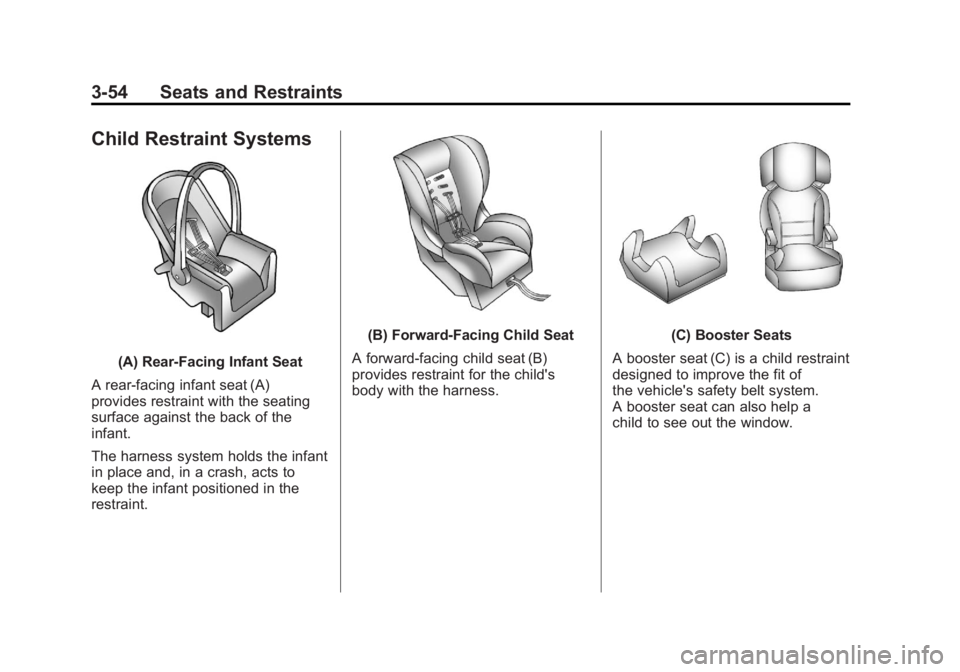 GMC SIERRA 1500 2011  Owners Manual Black plate (54,1)GMC Sierra Owner Manual - 2011
3-54 Seats and Restraints
Child Restraint Systems
(A) Rear‐Facing Infant Seat
A rear-facing infant seat (A)
provides restraint with the seating
surfa