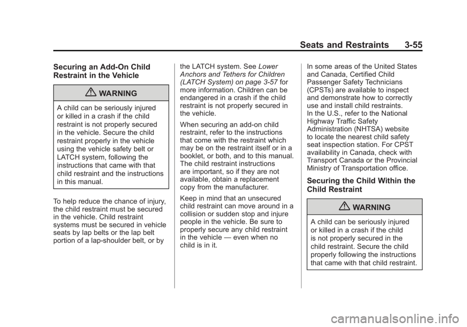 GMC SIERRA 1500 2011  Owners Manual Black plate (55,1)GMC Sierra Owner Manual - 2011
Seats and Restraints 3-55
Securing an Add-On Child
Restraint in the Vehicle
{WARNING
A child can be seriously injured
or killed in a crash if the child