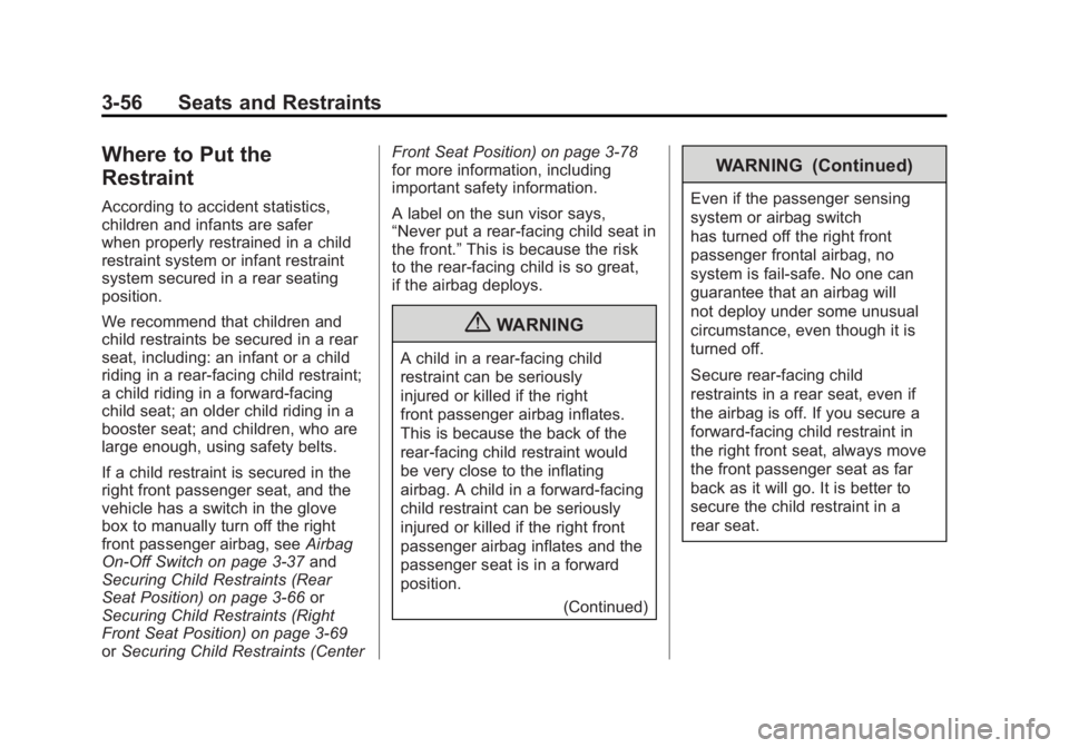 GMC SIERRA 1500 2011  Owners Manual Black plate (56,1)GMC Sierra Owner Manual - 2011
3-56 Seats and Restraints
Where to Put the
Restraint
According to accident statistics,
children and infants are safer
when properly restrained in a chi
