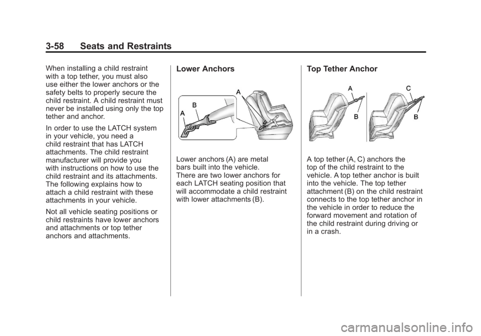 GMC SIERRA 1500 2011  Owners Manual Black plate (58,1)GMC Sierra Owner Manual - 2011
3-58 Seats and Restraints
When installing a child restraint
with a top tether, you must also
use either the lower anchors or the
safety belts to proper