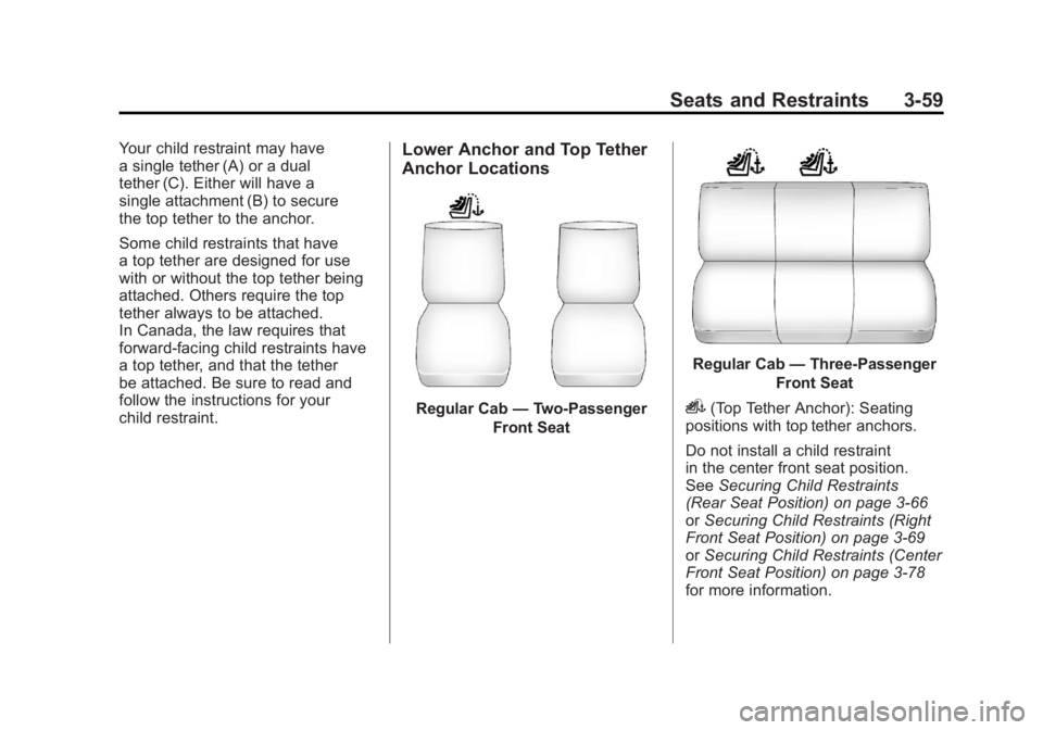 GMC SIERRA 1500 2011  Owners Manual Black plate (59,1)GMC Sierra Owner Manual - 2011
Seats and Restraints 3-59
Your child restraint may have
a single tether (A) or a dual
tether (C). Either will have a
single attachment (B) to secure
th